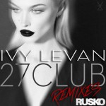 Listen to Ivy Levan “27 Club” Remixes from Rusko & More