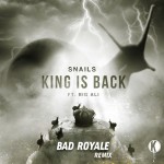 Bad Royale Reworks Snails’ “The King Is Back” And It Is Powerful