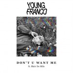 Young Franco – Don’t U Want Me (ft. Blair de Milo)