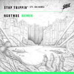 Griz – Stop Trippin’ (NGHTMRE Remix)