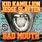 Kid Kamillion x Jesse Slayter – Bad Mouth