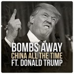 Bombs Away – China All The Time Ft. Donald Trump [Free Download]