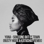 Yuna – Someone Out Of Town (Rusty Hook & Katuchat Remix)
