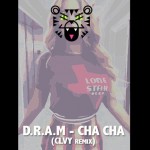D.R.A.M. – CHA CHA (CLVY REMIX)