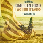 Caroline D’Amore – Come To California ft. National Anthem