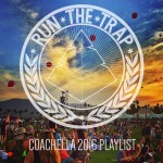 Run The Trap’s Coachella 2016 Playlist