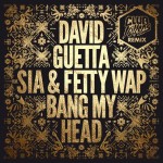 David Guetta featuring Sia & Fetty Wap – Bang My Head (Club Killers Remix)