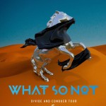 What So Not Announces “Divide and Conquer” North America Tour