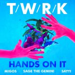TWRK Enlist Migos, Sage The Gemini, & Sayyi for “Hands On It”