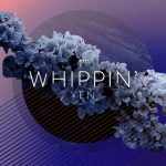 Proper Vibes’ New Release From Yen, “Whippin'” Is On Point