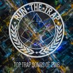 Run the Trap’s Top 30 Trap Songs of 2016