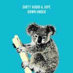 Dirty Audio & Jupe Unleash Fresh Collaboration, “Down Under”