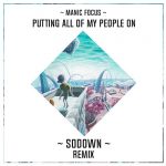 SoDown Drops a Bangin Remix of Manic Focus’ Hit “Putting All Of My People”