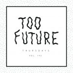 Too Future. Thursdays Vol. 193