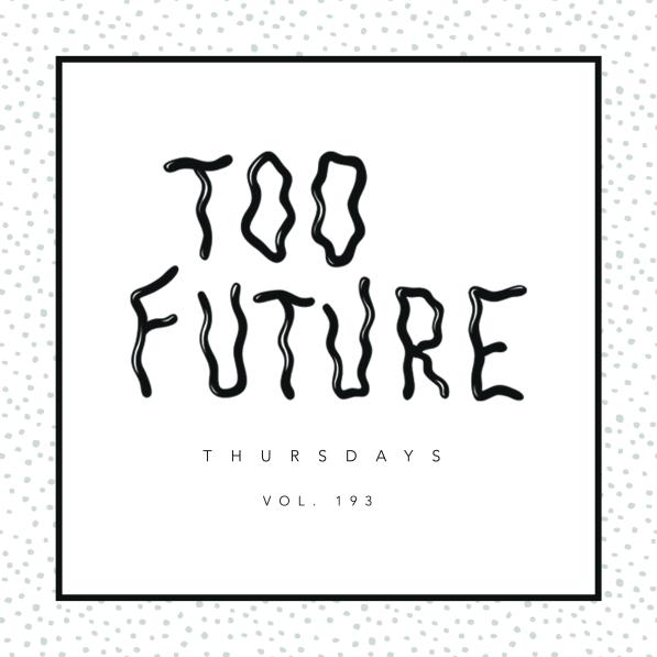 too-future-thursdays-vol-193