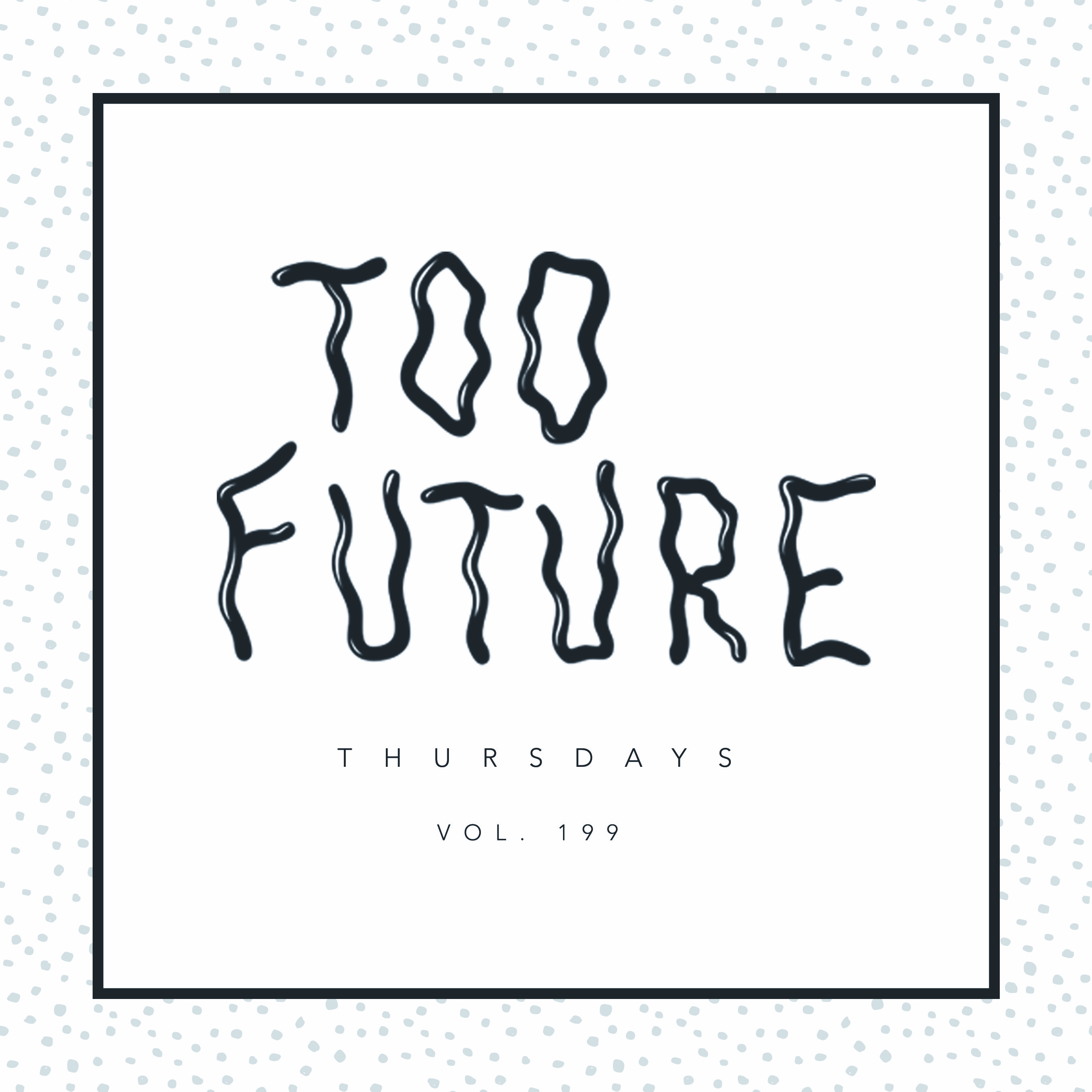 too-future-thursdays-vol-199