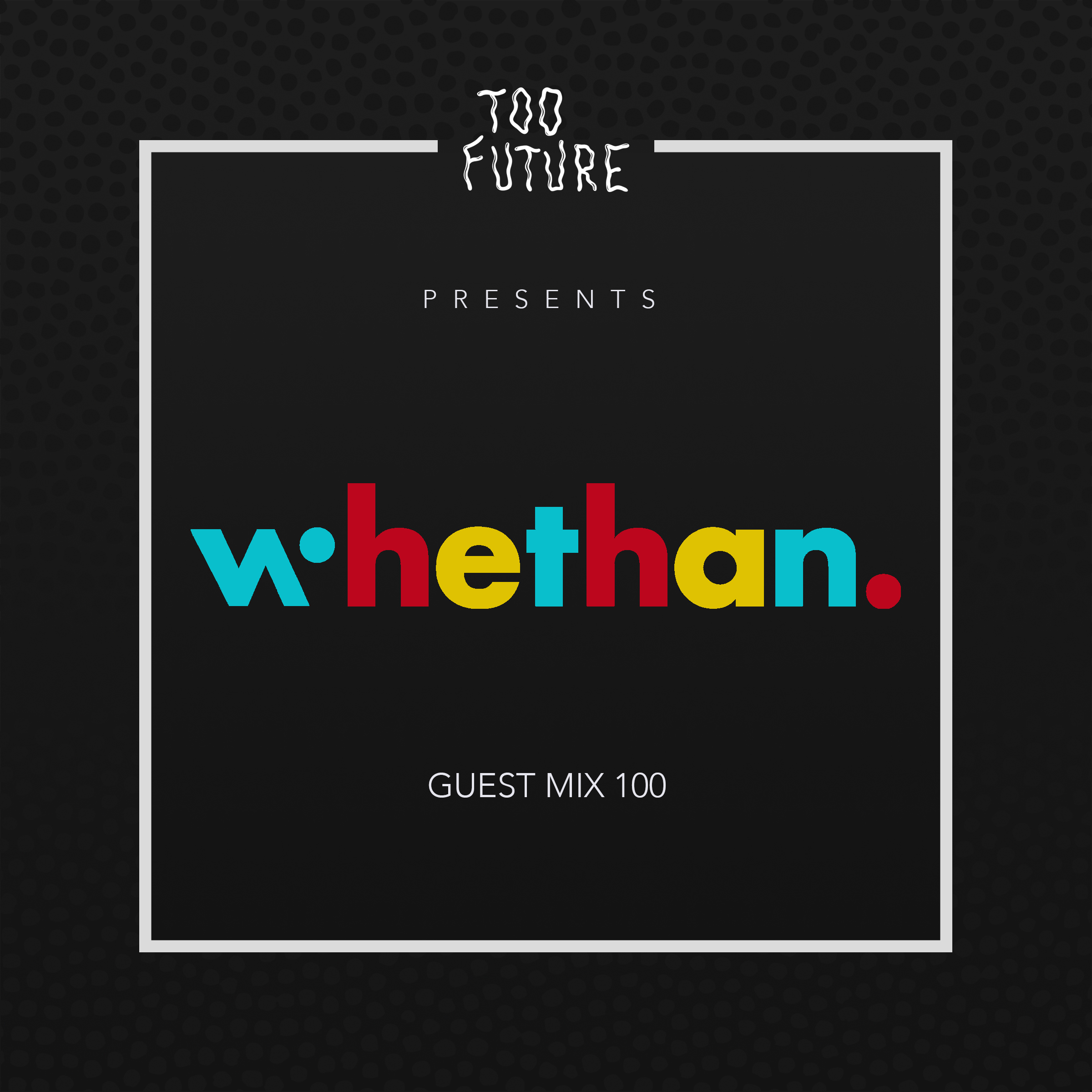 TOO-FUTURE-GUEST-MIX-ART-WHETHAN-100 (1)
