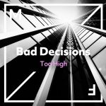 Bad Decisions Drop Uplifting Single “Too High”