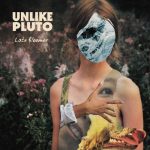 Unlike Pluto Shares “Late Bloomer” and “I Tried Getting High”