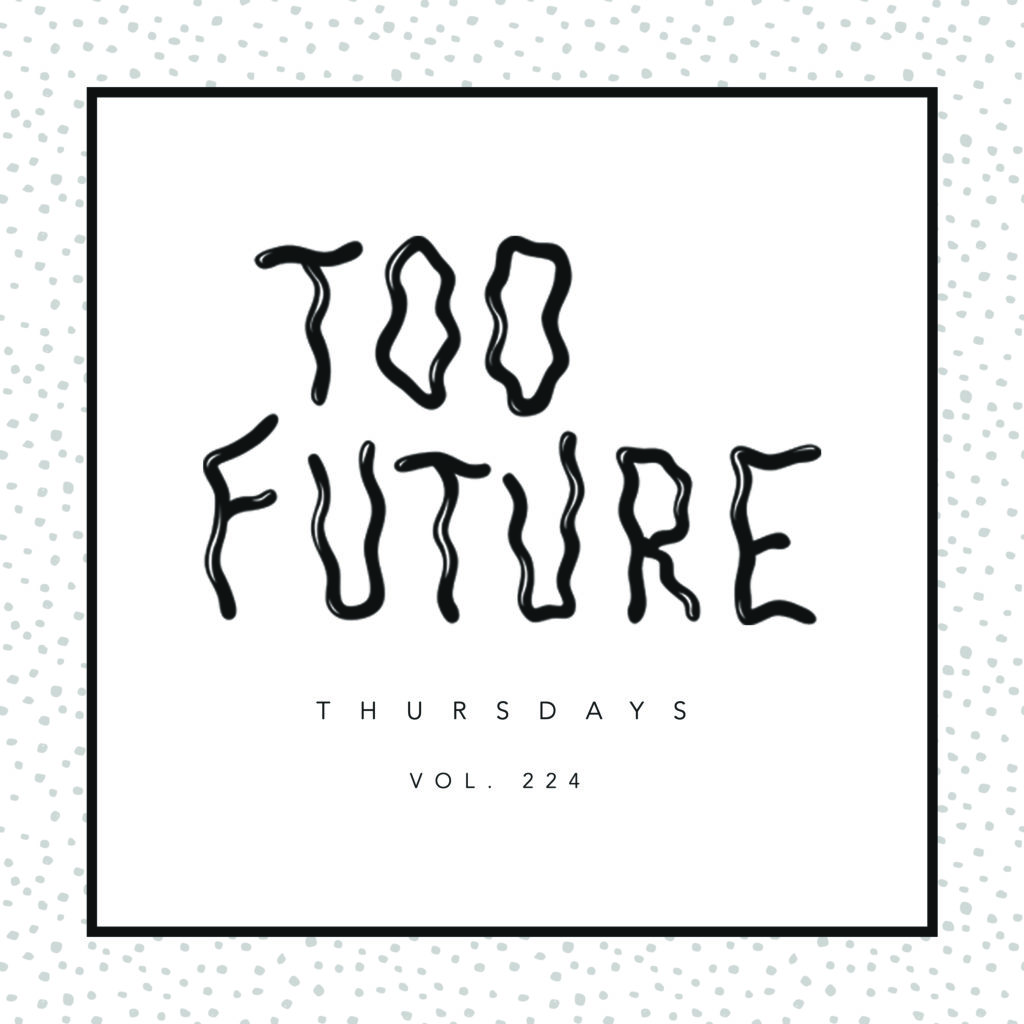 too-future-thursdays-vol-224