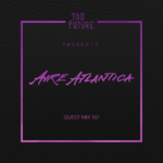 Too Future. Guest Mix 107: Aire Atlantica
