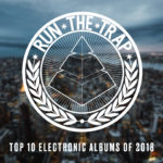 Run The Trap’s Top 10 Electronic Albums Of 2018