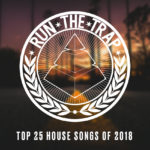 Run The Trap’s Top 25 House Tracks Of 2018