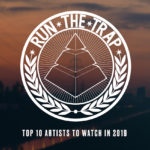 Run The Trap’s Top 10 Artists to Watch in 2019