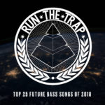 Run The Trap’s Top 25 Future Bass Songs Of 2018