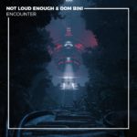 Not Loud Enough & Dom Bini Collide On Filthy “Encounter”