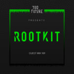 Too Future. Guest Mix 109: Rootkit