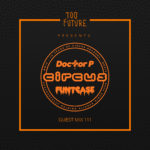 Too Future. Guest Mix 111: Doctor P b2b Funtcase