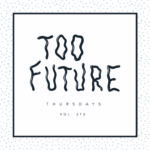 Too Future. Thursdays Vol. 272