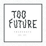 Too Future. Thursdays Vol. 291