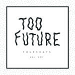 Too Future. Thursdays Vol. 299