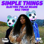 LISTEN: Nitti Gritti & BIJOU Serve Up Fresh Remixes of  Electric Polar Bears’ “Simple Things” Ft. Naz Tokio